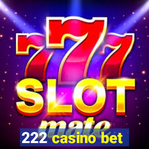 222 casino bet