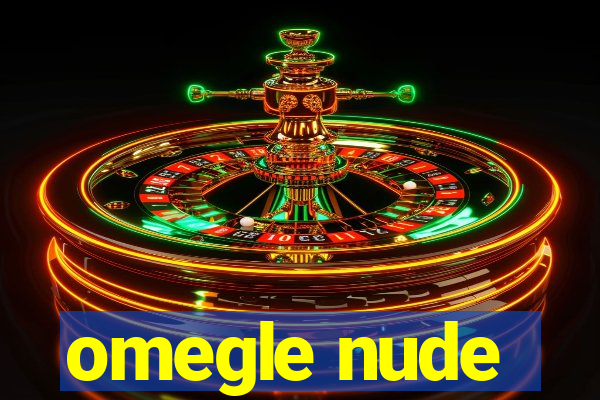 omegle nude