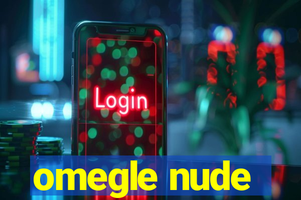 omegle nude