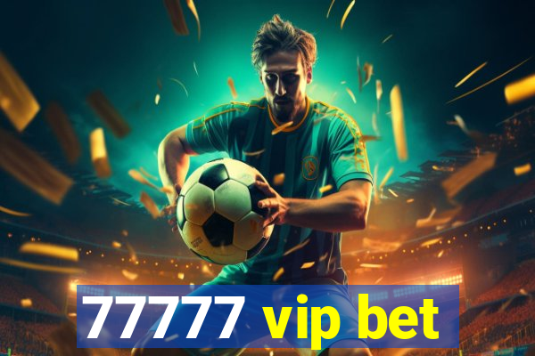 77777 vip bet