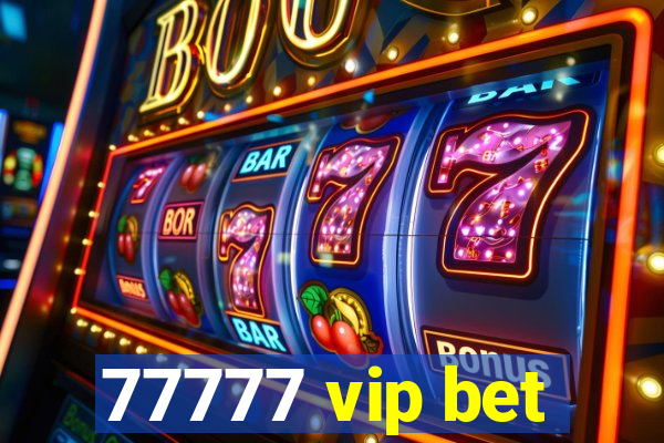 77777 vip bet