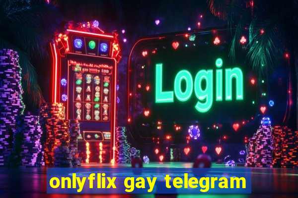 onlyflix gay telegram