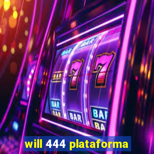 will 444 plataforma