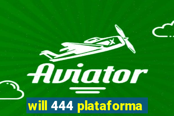 will 444 plataforma