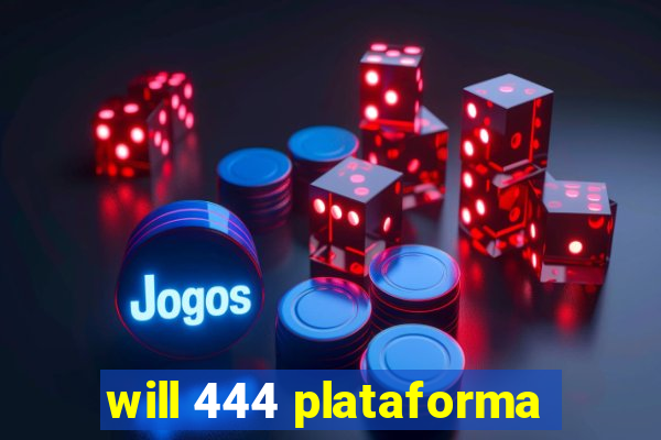 will 444 plataforma