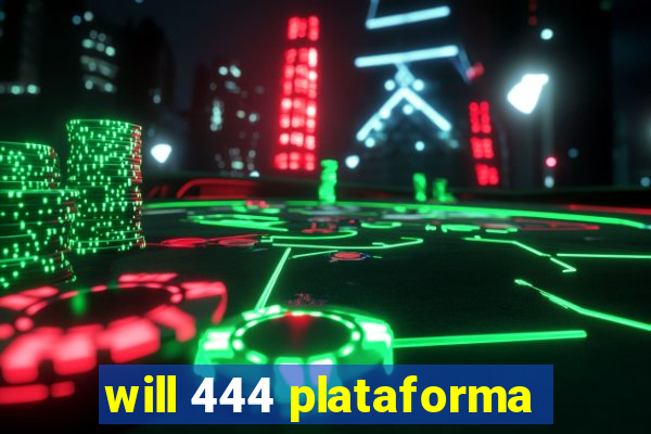 will 444 plataforma