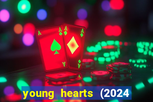 young hearts (2024 assistir online gratis)