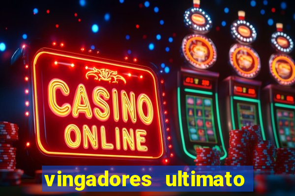 vingadores ultimato completo dublado gratis