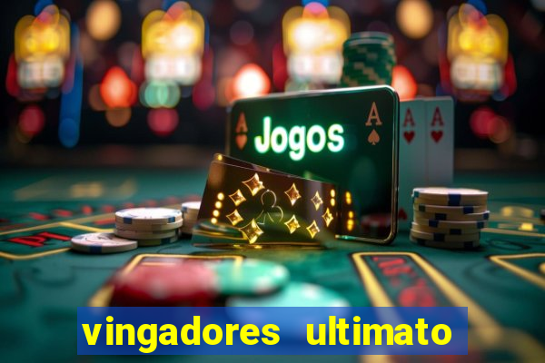 vingadores ultimato completo dublado gratis