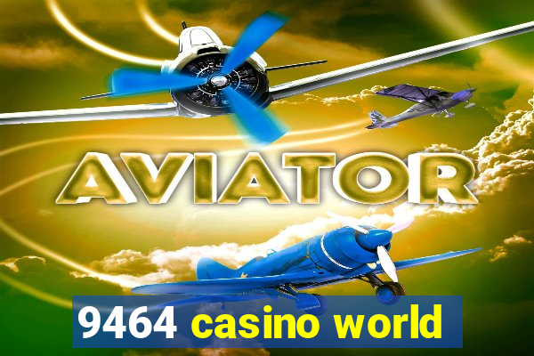 9464 casino world