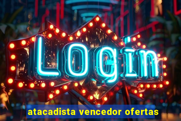 atacadista vencedor ofertas