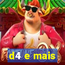 d4 e mais