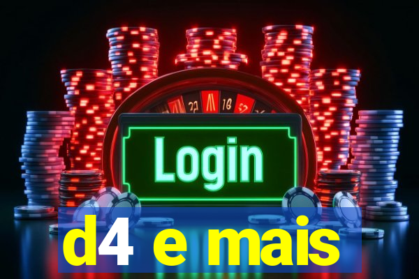 d4 e mais