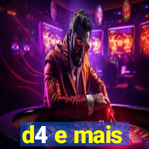 d4 e mais