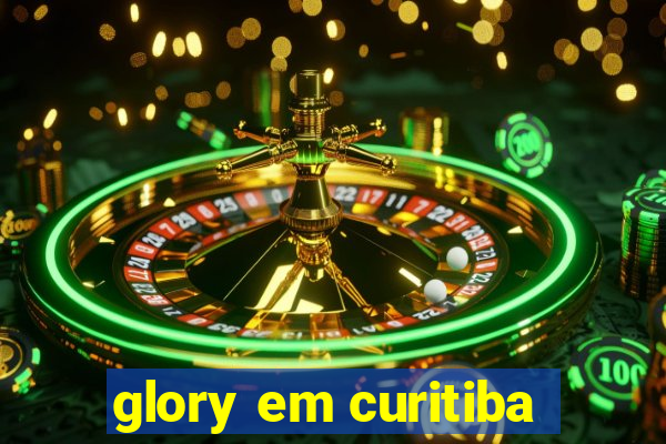 glory em curitiba