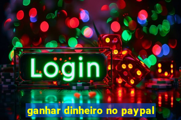 ganhar dinheiro no paypal