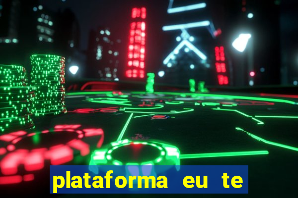 plataforma eu te amo pg