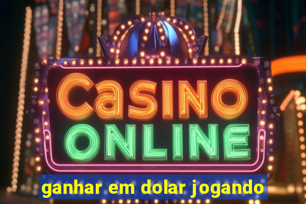 ganhar em dolar jogando