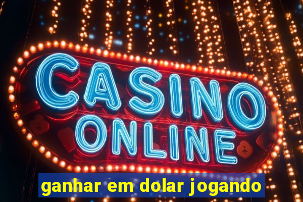 ganhar em dolar jogando