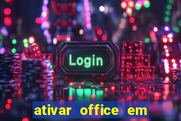 ativar office em 30 segundos