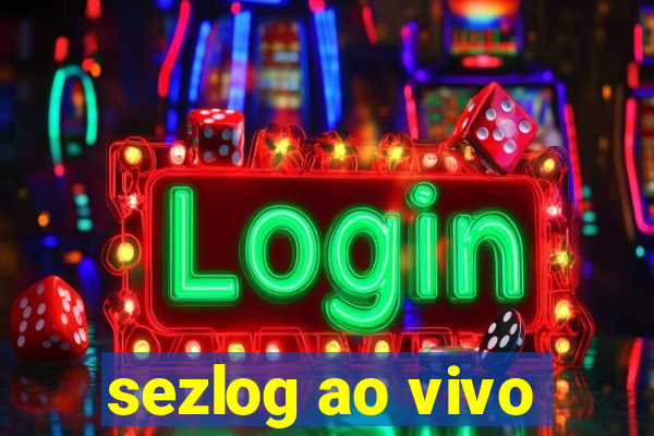 sezlog ao vivo