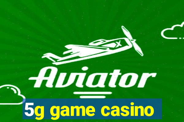 5g game casino