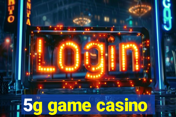 5g game casino