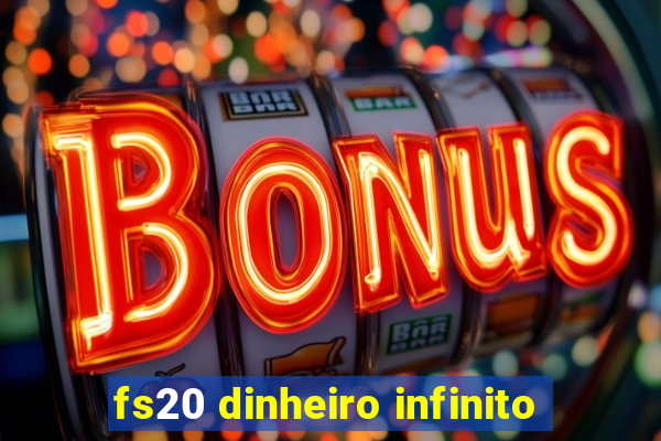 fs20 dinheiro infinito