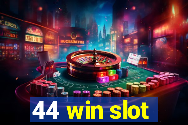 44 win slot