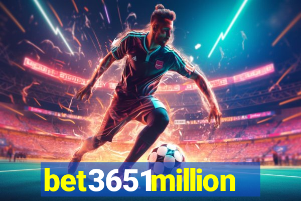 bet3651million