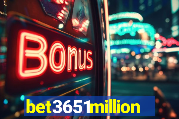 bet3651million