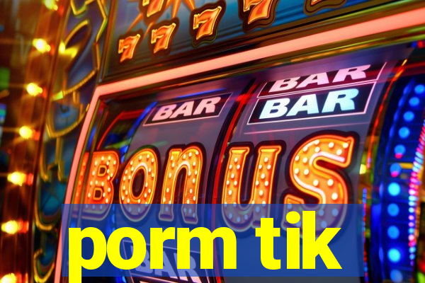 porm tik