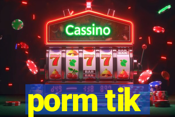 porm tik