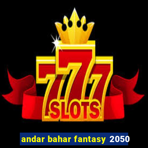 andar bahar fantasy 2050