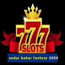 andar bahar fantasy 2050