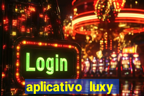 aplicativo luxy como funciona