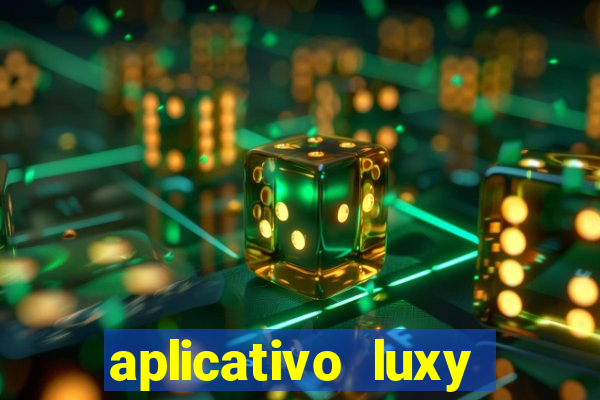 aplicativo luxy como funciona