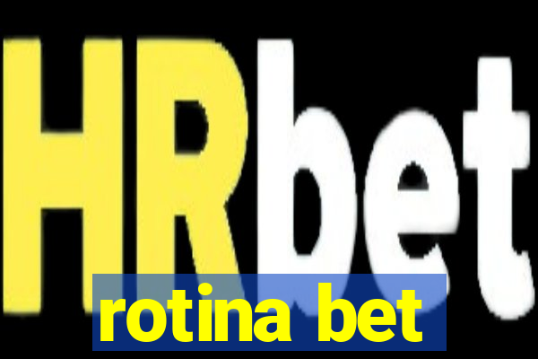 rotina bet