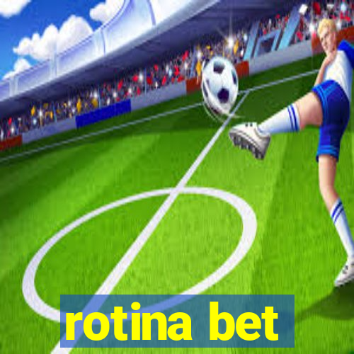 rotina bet