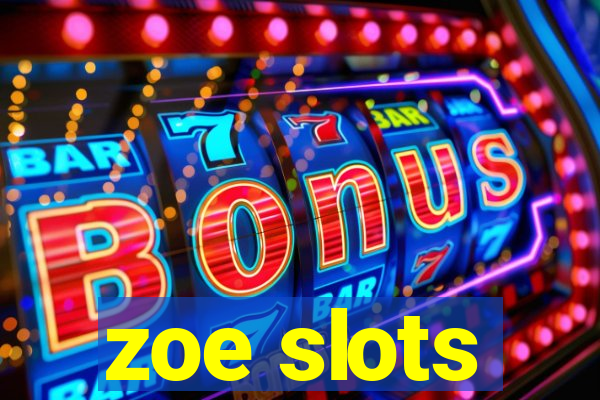 zoe slots