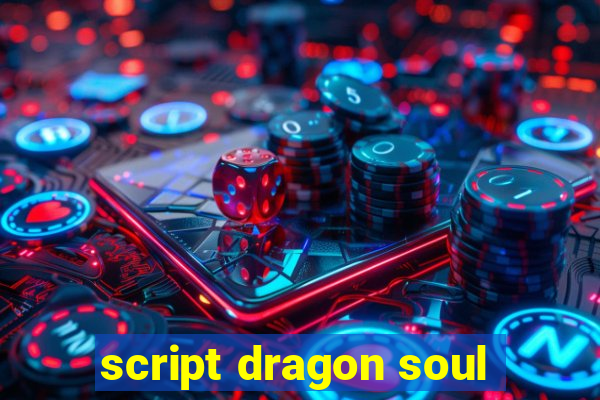 script dragon soul