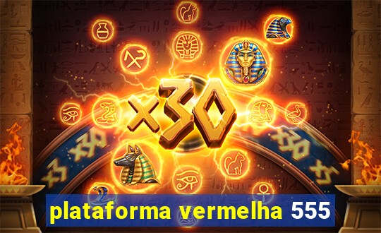 plataforma vermelha 555