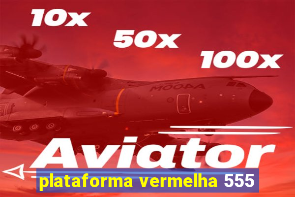 plataforma vermelha 555