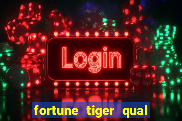 fortune tiger qual a melhor plataforma