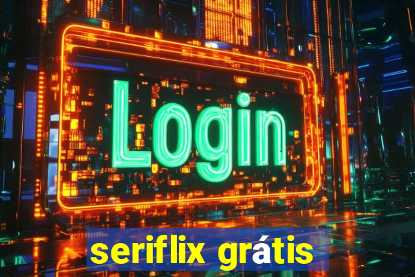 seriflix grátis