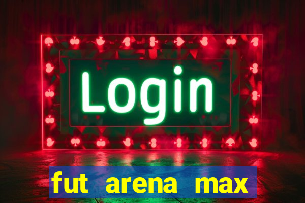 fut arena max futebol ao vivo