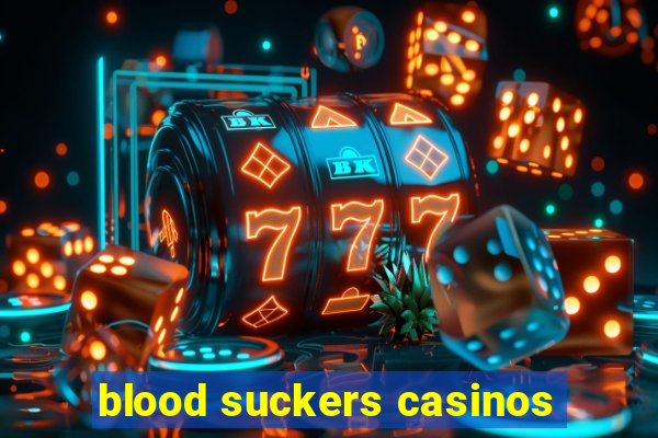 blood suckers casinos