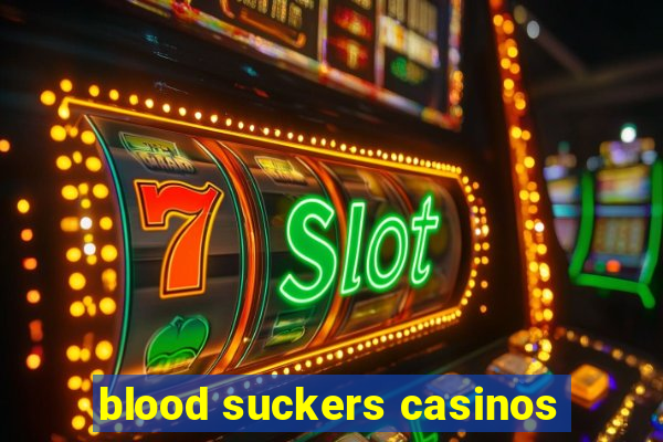 blood suckers casinos