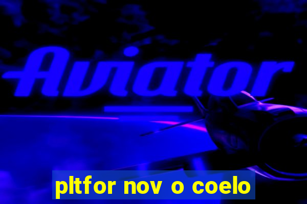 pltfor nov o coelo