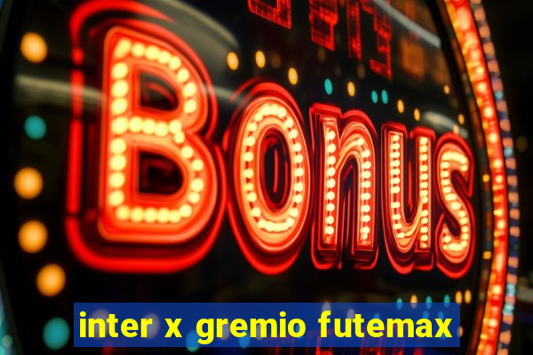 inter x gremio futemax